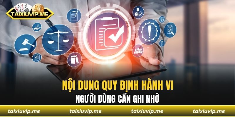 Nội dung quy định hành vi người dùng cần ghi nhớ