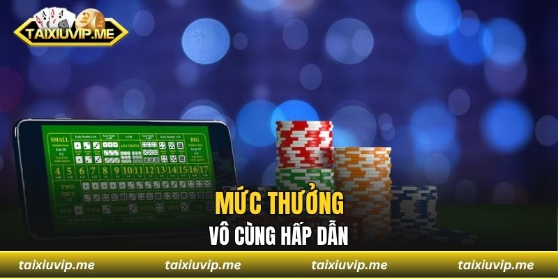 Mức thưởng vô cùng hấp dẫn